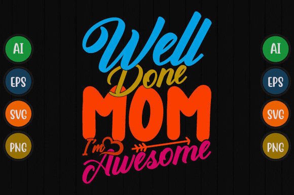 Download Well Done Mom I'm Awesome T Shirt Design - Shirt Collection