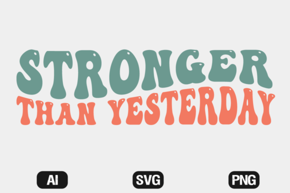Download Stronger Than Yesterday SVG Wavy T-shirt - Shirt Collection