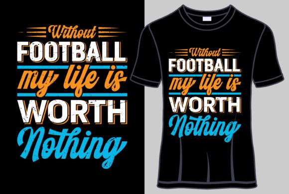Download Without Football, My Life is Worth Shirt - Shirt Collection