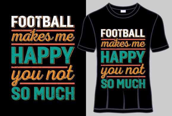 Download Football Makes Me Happy Tshirt Design - Shirt Collection