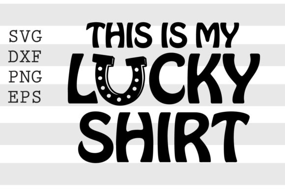 Download This is My Lucky Shirt&nbsp;&nbsp; - Shirt Collection