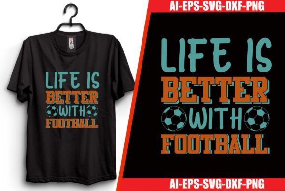 Download Life is Better with Football T-shirt - Shirt Collection