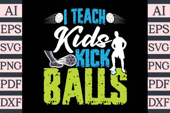 Download I Teach Kids to Kick Balls T-Shirt SVG - Shirt Collection