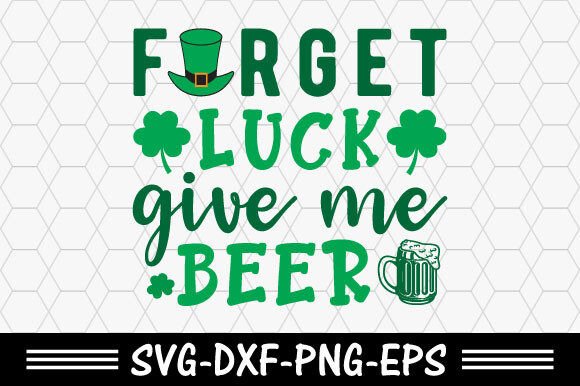 Download St. Patrick's Svg,Forget Luck Give Me Be - St. patrick Collection