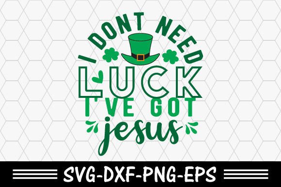 Download St. Patrick's Svg,I Dont Need Luck I've - St. patrick Collection