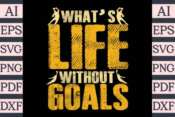 Download What's Life Without Goals T-Shirt Design - Shirt Collection